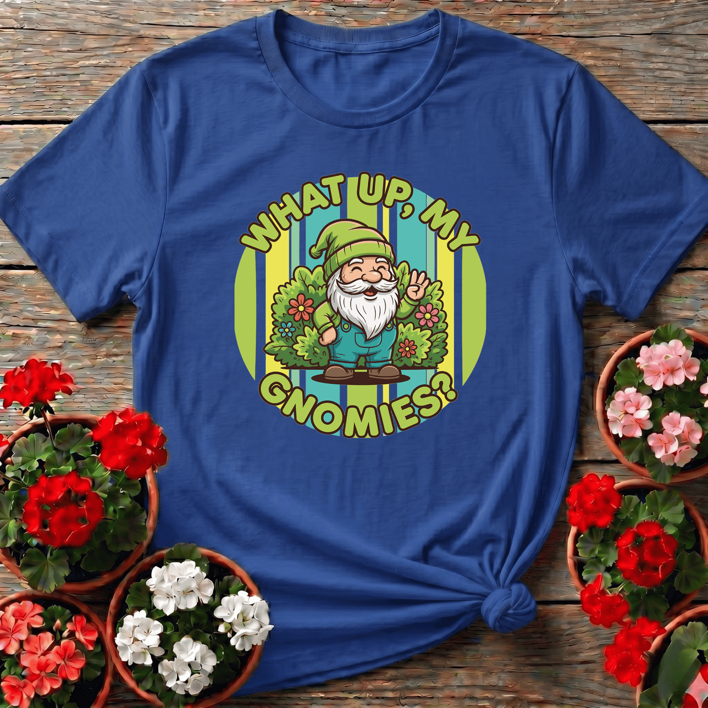 What Up My Gnomies Funny Garden Gnome Gardening T-Shirt - GardeningTshirts