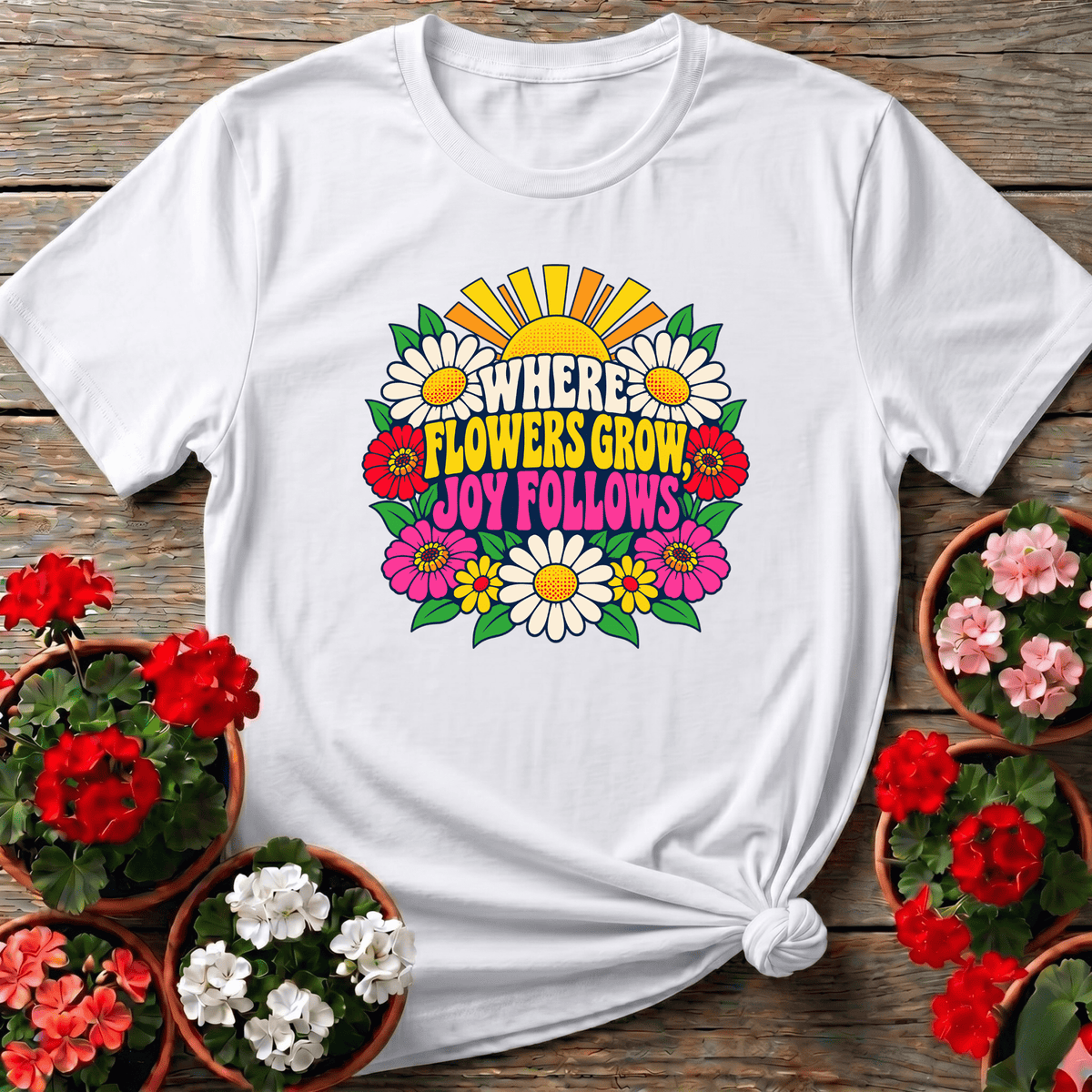 Where Flowers Grow Joy Follows Retro Floral Gardening Tee - GardeningTshirts