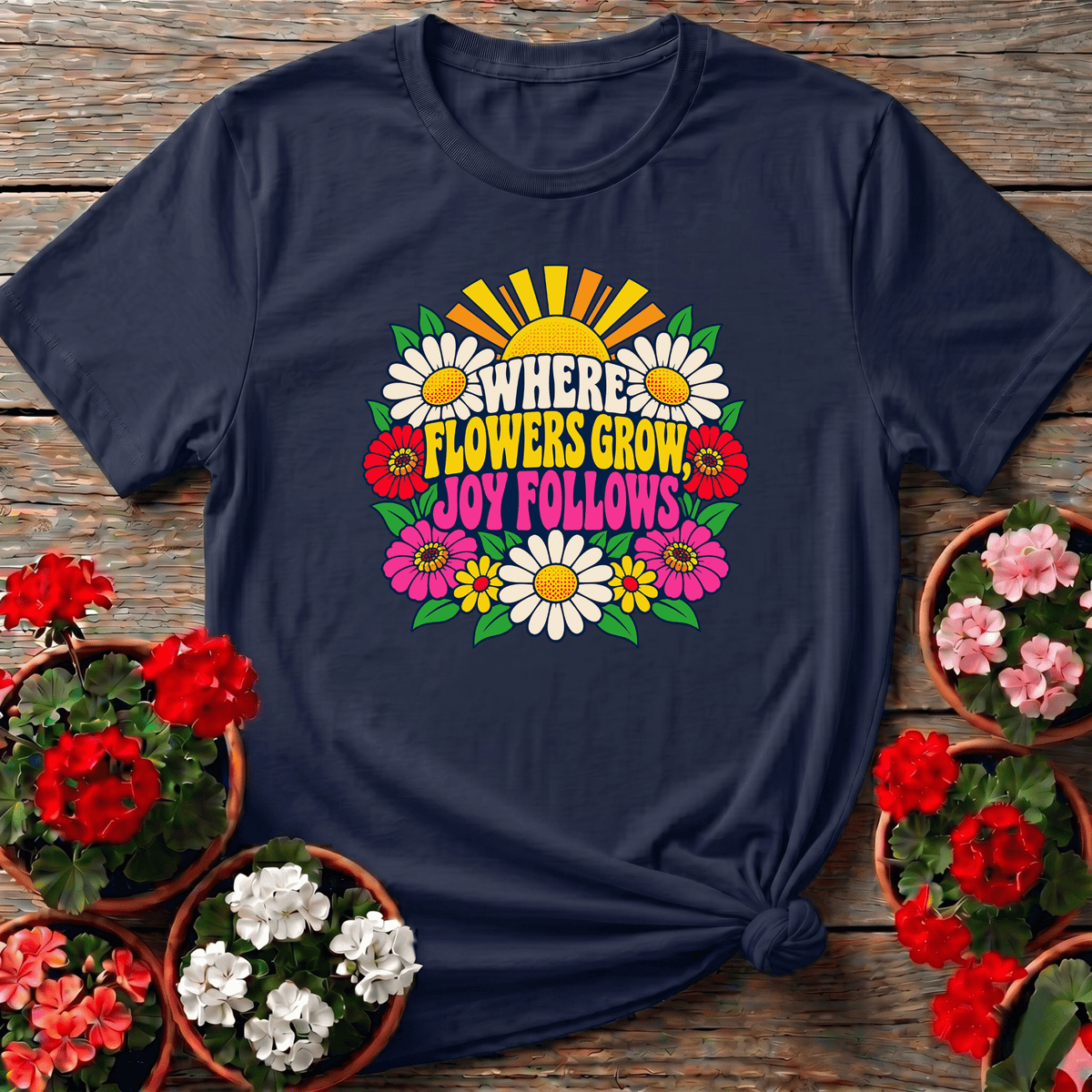 Where Flowers Grow Joy Follows Retro Floral Gardening Tee - GardeningTshirts