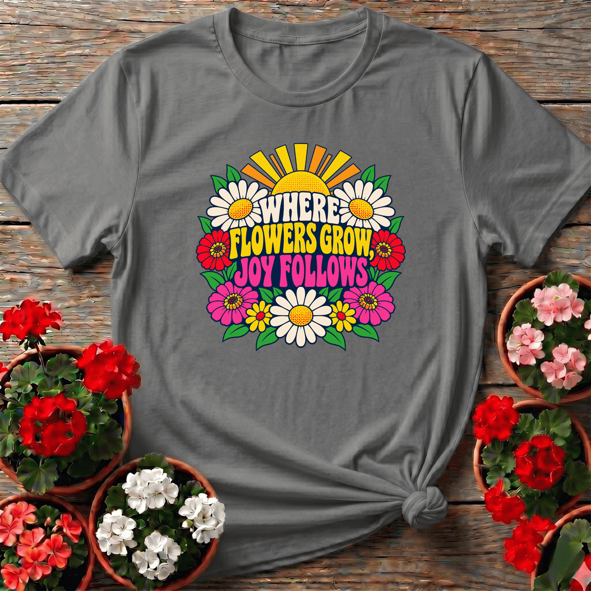 Where Flowers Grow Joy Follows Retro Floral Gardening Tee - GardeningTshirts