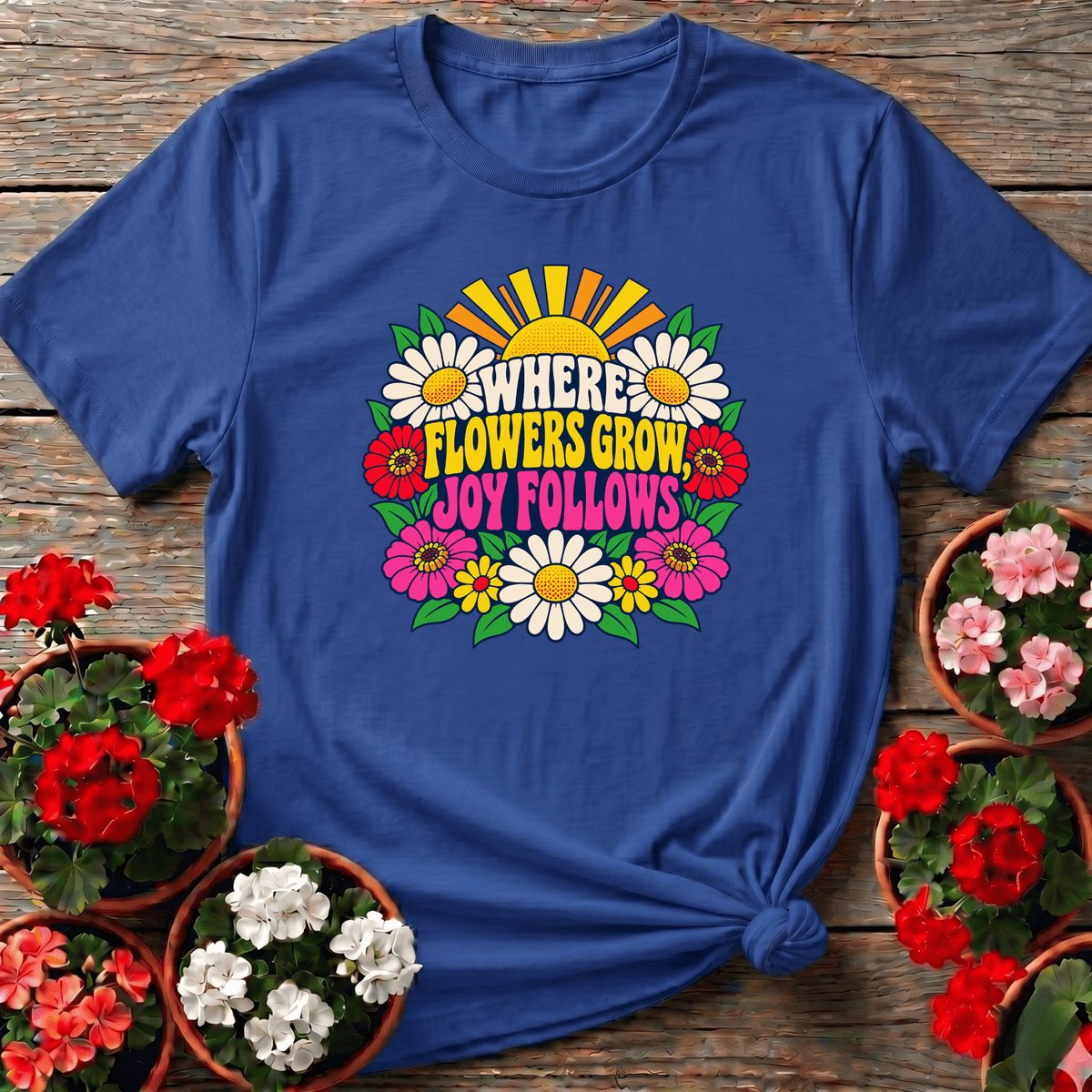 Where Flowers Grow Joy Follows Retro Floral Gardening Tee - GardeningTshirts