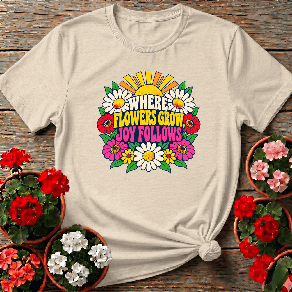 Where Flowers Grow Joy Follows Retro Floral Gardening Tee - GardeningTshirts