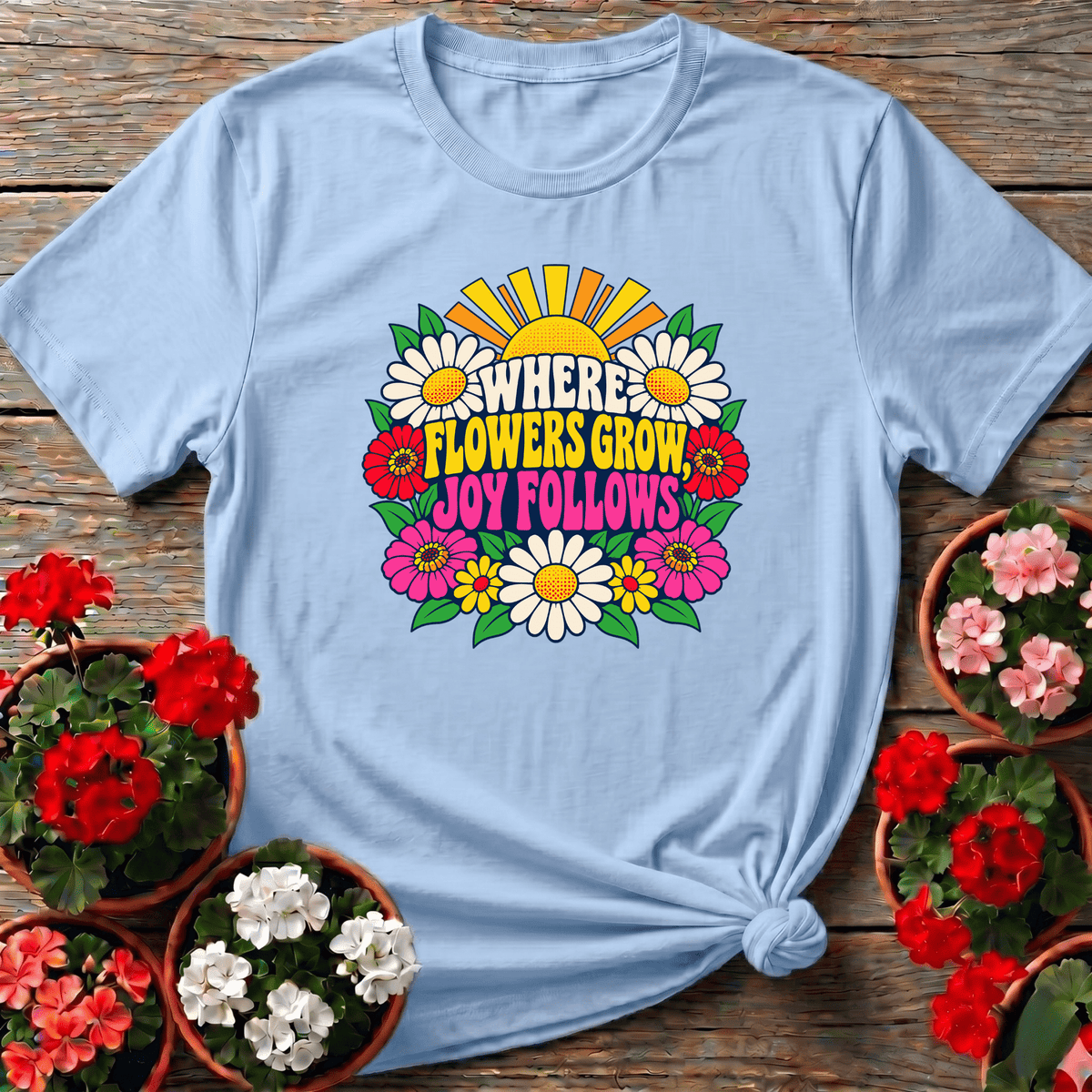 Where Flowers Grow Joy Follows Retro Floral Gardening Tee - GardeningTshirts