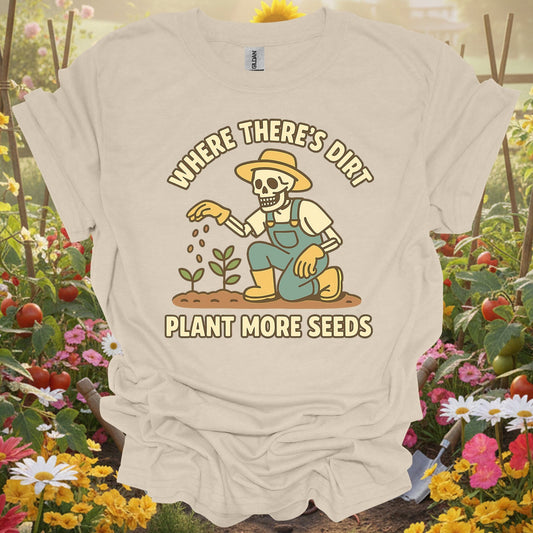 "Where There's Dirt Plant More Seeds" Skeleton Gardner Tee - GardeningTshirts