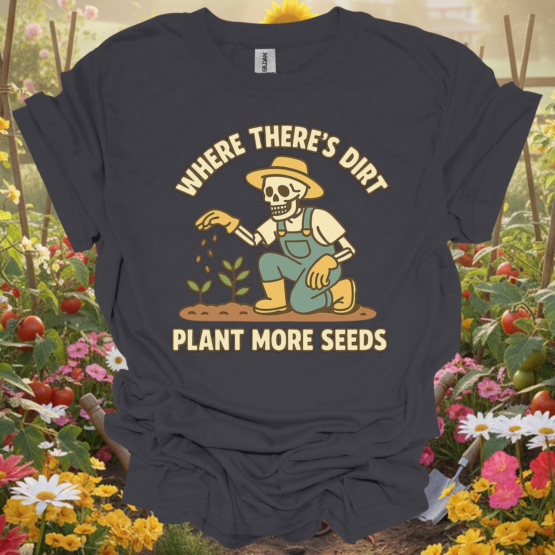 "Where There's Dirt Plant More Seeds" Skeleton Gardner Tee - GardeningTshirts