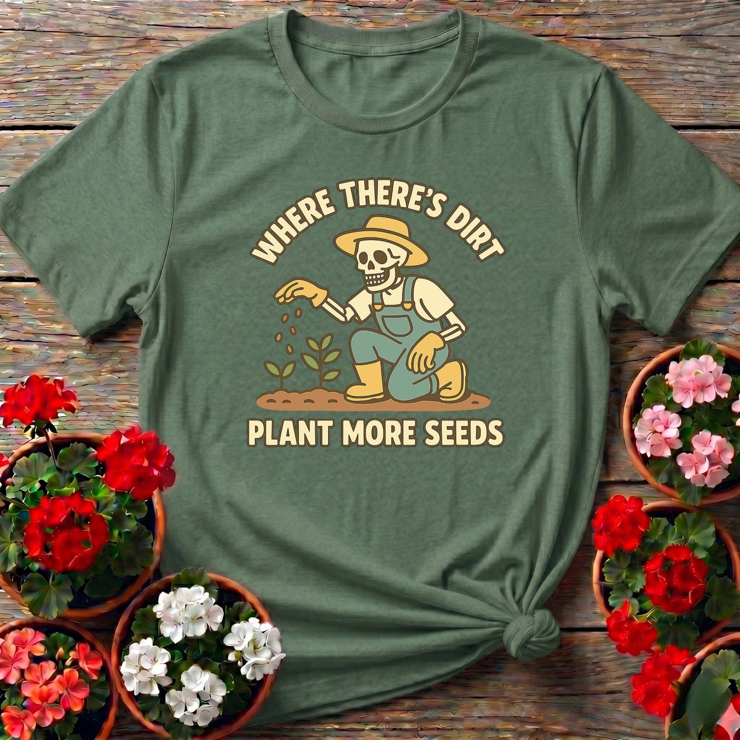 Where There's Dirt Plant More Seeds Skeleton Tee - GardeningTshirts
