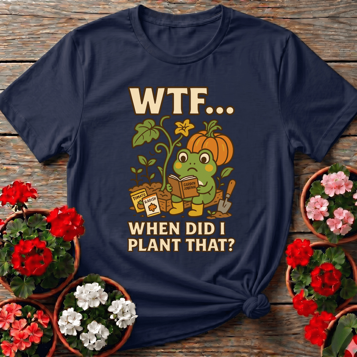 WTF When Did I Plant That Funny Frog Gardening Tee - GardeningTshirts