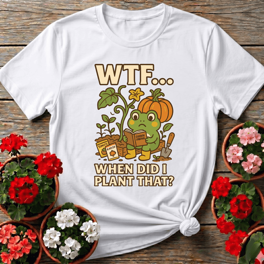 WTF When Did I Plant That Funny Frog Gardening Tee - GardeningTshirts