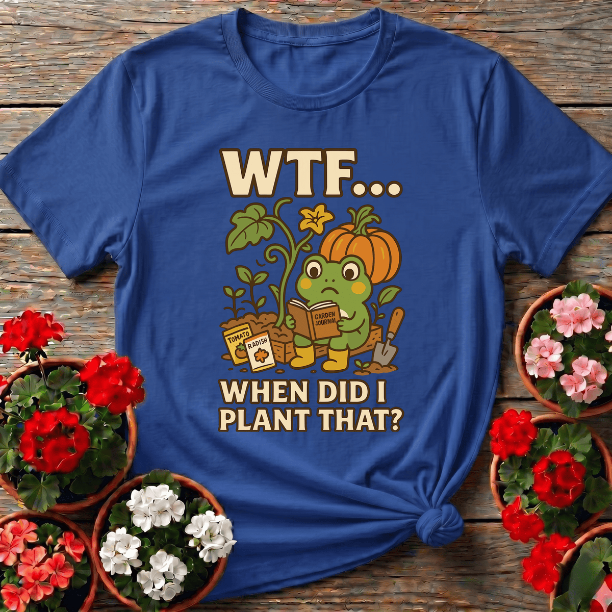 WTF When Did I Plant That Funny Frog Gardening Tee - GardeningTshirts